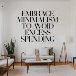 Embrace Minimalism to Avoid Excess Spending