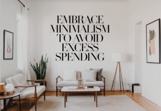 Embrace Minimalism to Avoid Excess Spending