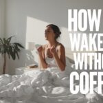 How to Wake Up Without Coffee