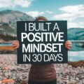 I Built a Positive Mindset in 30 Days