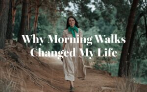 Why Morning Walks Changed My Life