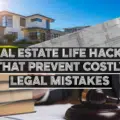 Real Estate Life Hacks That Prevent Costly Legal Mistakes