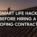 7 Smart Life Hacks Before Hiring a Roofing Contractor